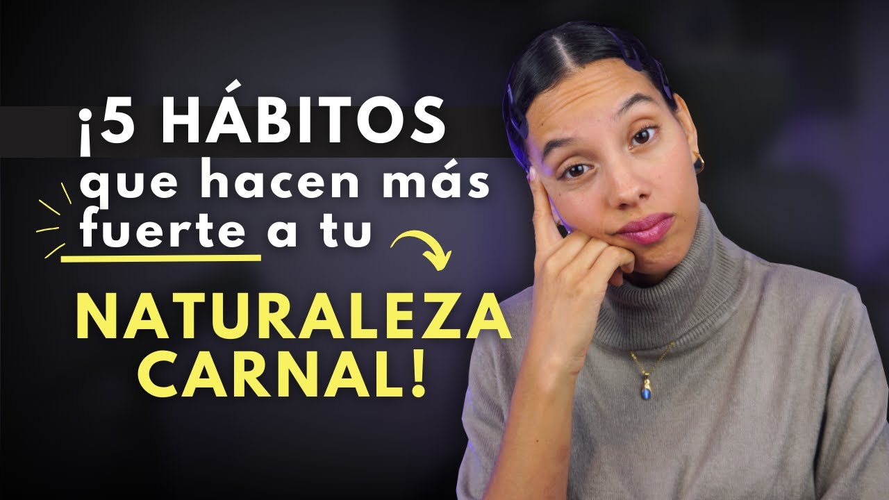 ¡5 hábitos que hacen CRECER tu Naturaleza Carnal y te harán CAER! | Sarah Yuritza