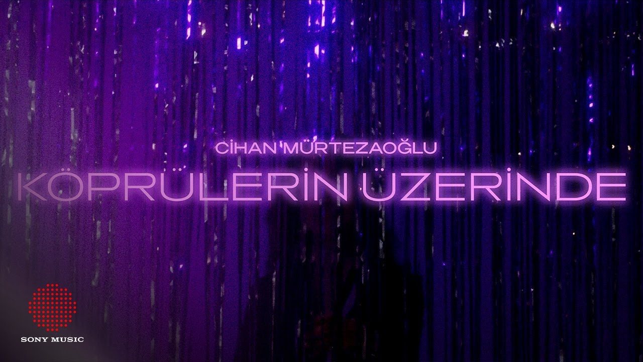 Cihan Mürtezaoğlu - Köprülerin Üzerinde