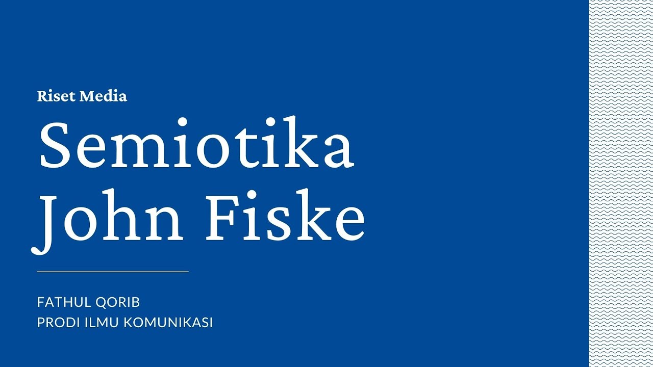 Semiotika John Fiske | Komunikasi Unitri