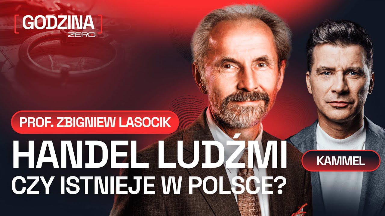 GODZINA ZERO #56: HANDEL LUDŹMI. CZY ISTNIEJE W POLSCE? - TOMASZ KAMMEL I PROF. ZBIGNIEW LASOCIK