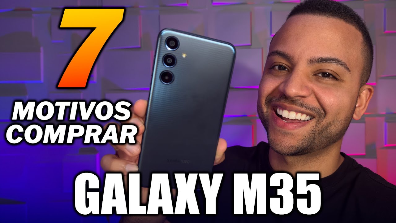 7 Motivos Para Comprar Galaxy M35 I O 3° é o melhor