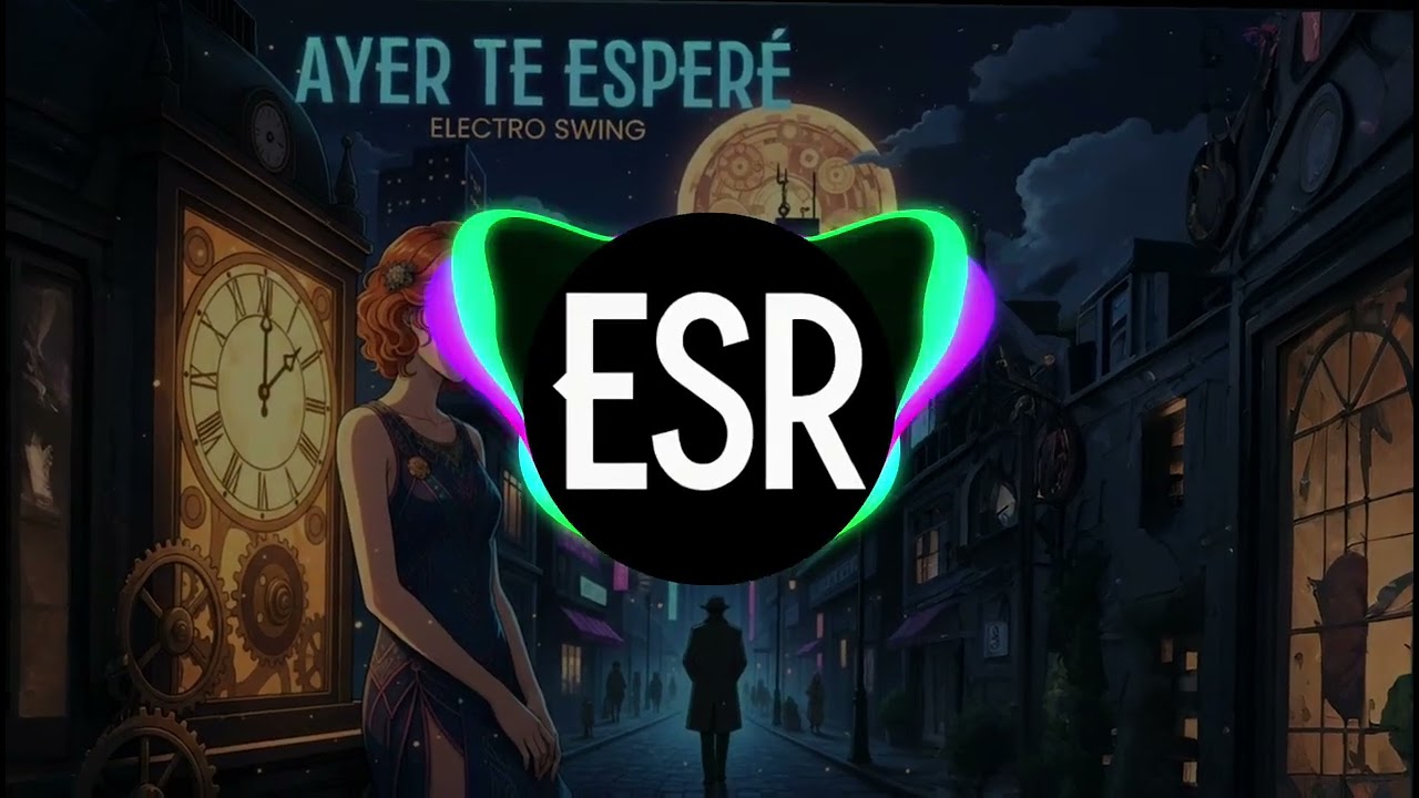 Ayer Te Espere - Electro Swing (ESR)(Español)