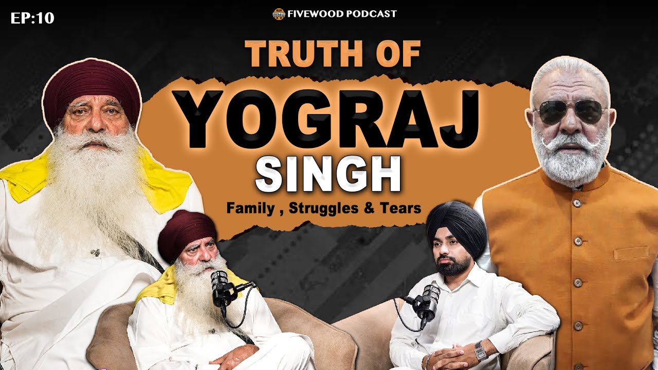 Yograj Singh Breaks Down | Family, Struggles & New Avatar | Fivewood Podcast | Ballie Batth | EP 10