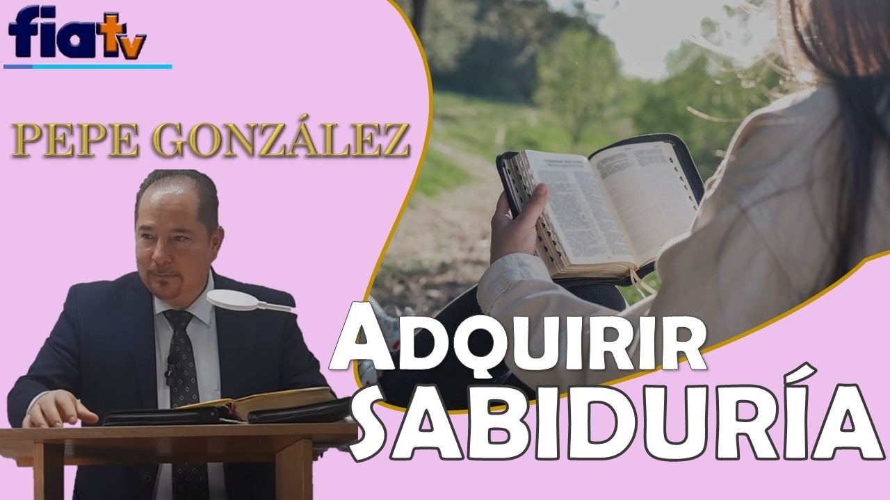 Exhortados a Adquirir Sabiduría - Clase de Biblia por Pepe González