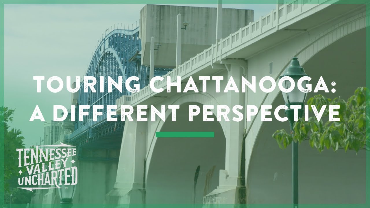 Touring Chattanooga, TN From a Different Perspective - Tennessee Valley Uncharted