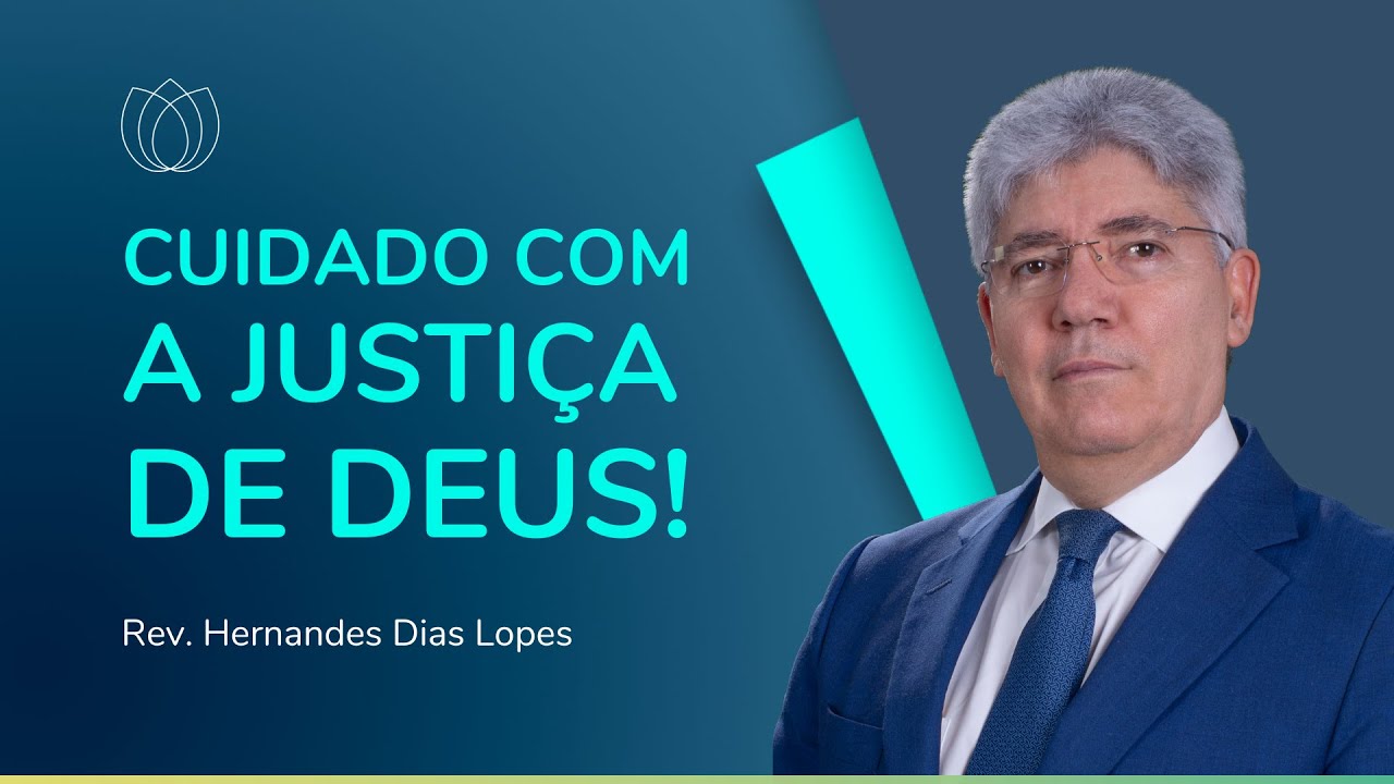 DEUS &Eacute; AMOR, MAS &Eacute; JUSTI&Ccedil;A! | Rev. Hernandes Dias Lopes | IPP
