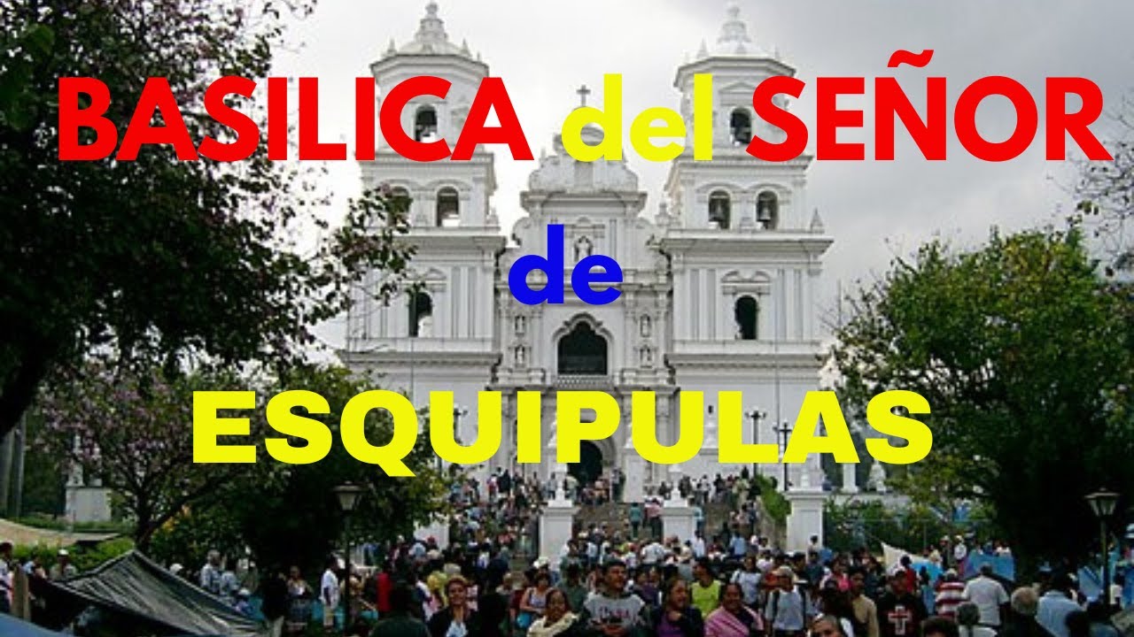 BASILICA DE ESQUIPULAS Y SUS MILAGROS