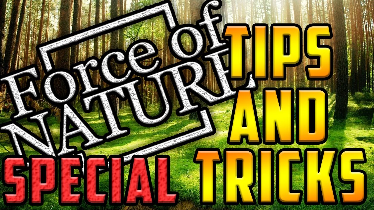 TIPS AND TRICKS | FORCE OF NATURE