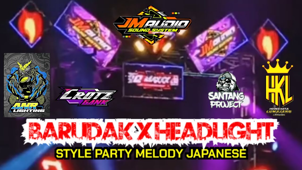DJ BARUDAK x  HEADLIGHT STYLE PARTY MELODY JAPANESE PERFROM JM AUDIO