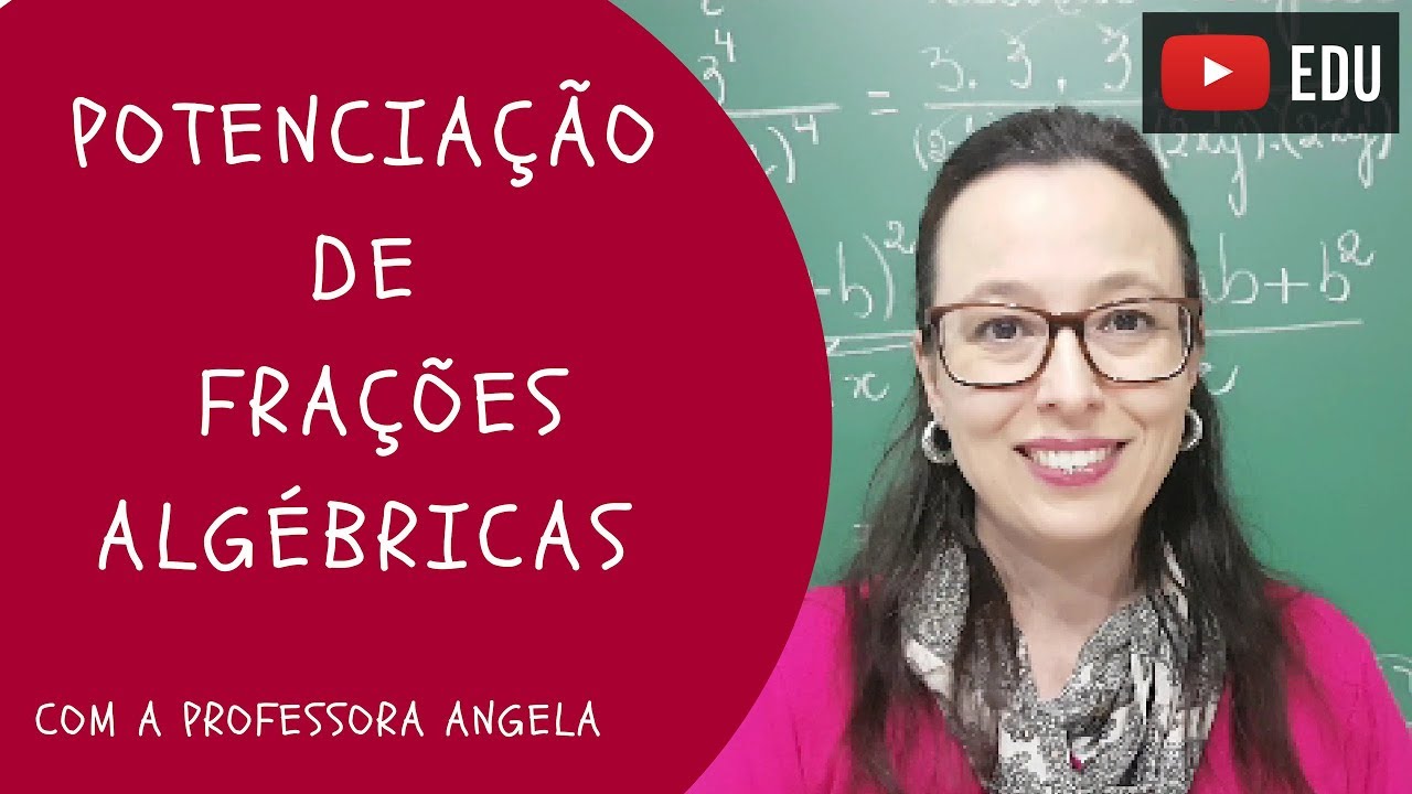 Potenciação de Frações Algébricas - Vivendo a Matemática - Professora Angela
