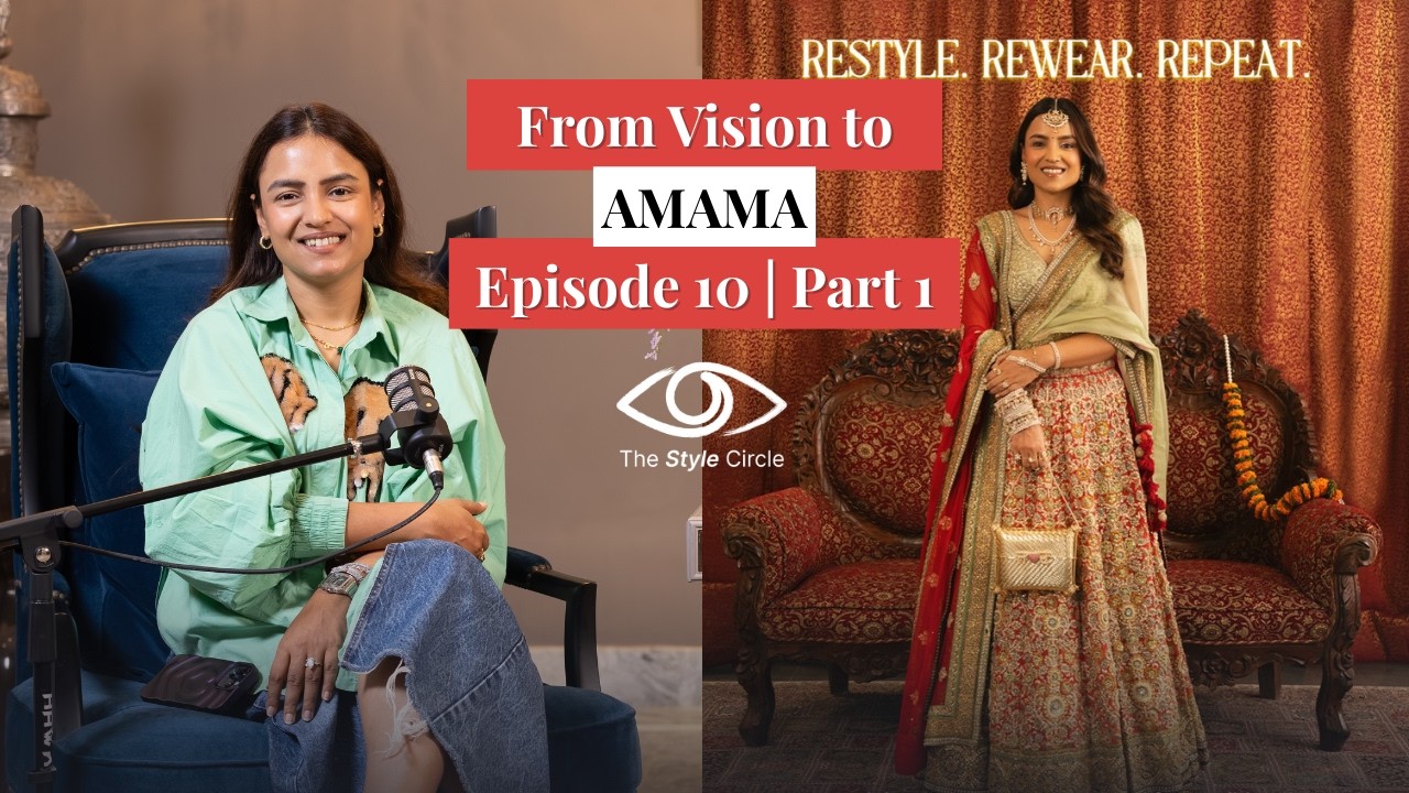 From Vision to AMAMA | Style Circle Ep 10 Part 1 with Nikita Gupta
