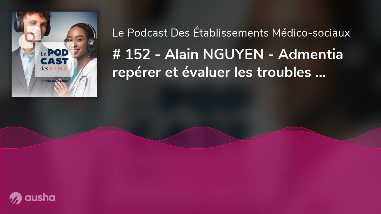 # 152 - Alain NGUYEN - Admentia repérer et évaluer les troubles cognitifs grace à l'IA