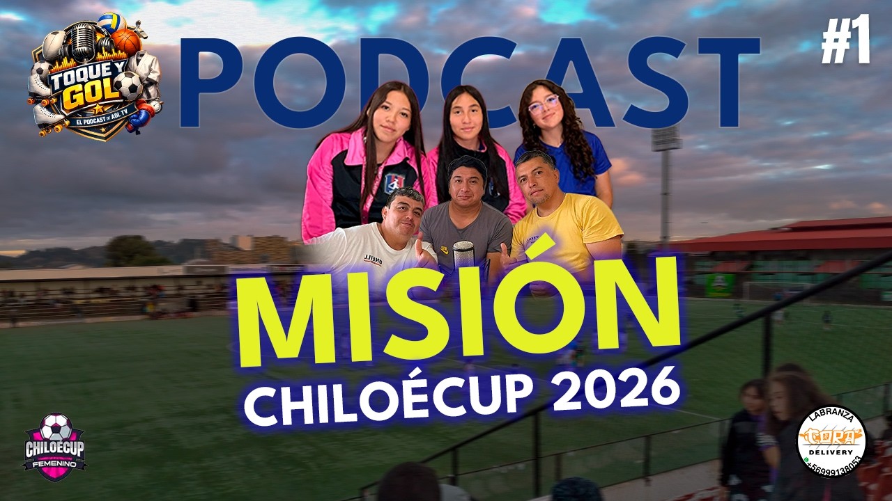 Cap 1 | Toque y Gol | Misión ChiloéCup 2026