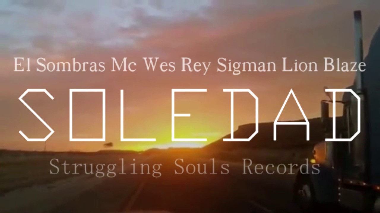 SOLEDAD   - Mc Wes - El Sombras 666 - Rey Sigman - Lion blaze