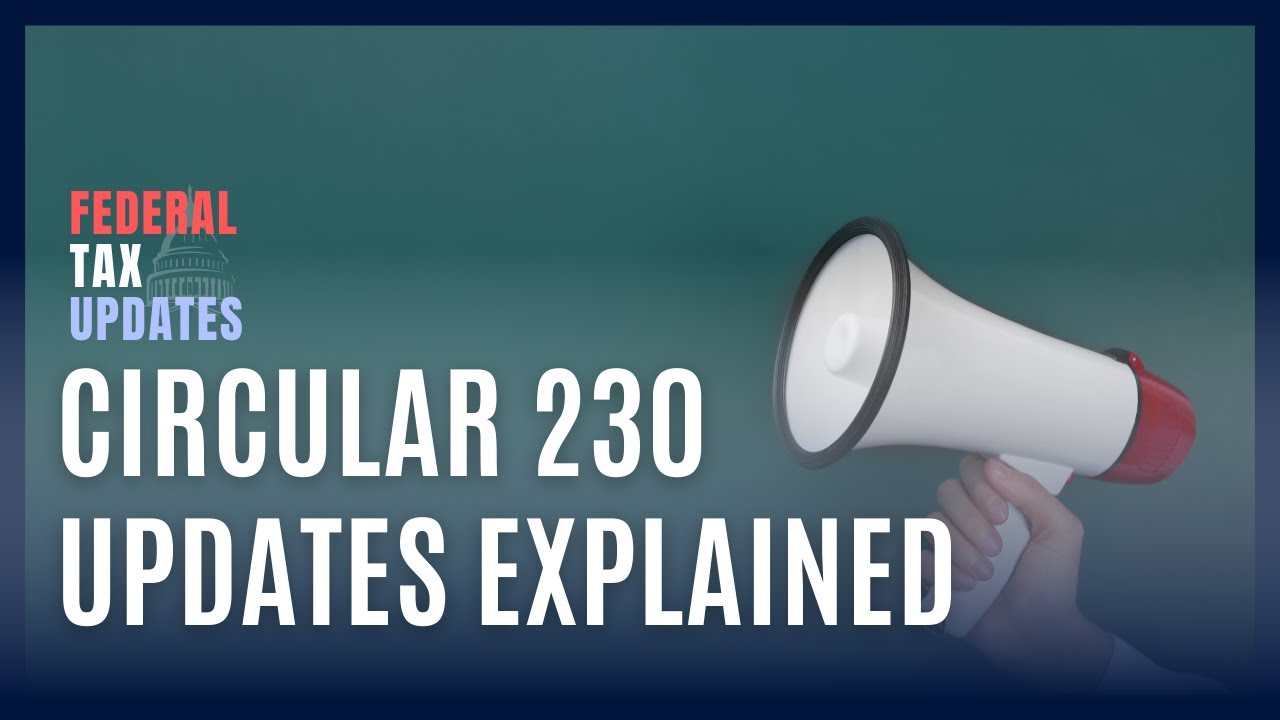 Circular 230 Updates: What Tax Professionals Need to Know About IRS Practice Rules
