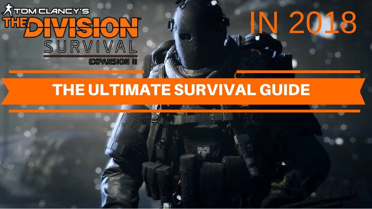 The Division - Ultimate Survival Guide 2018