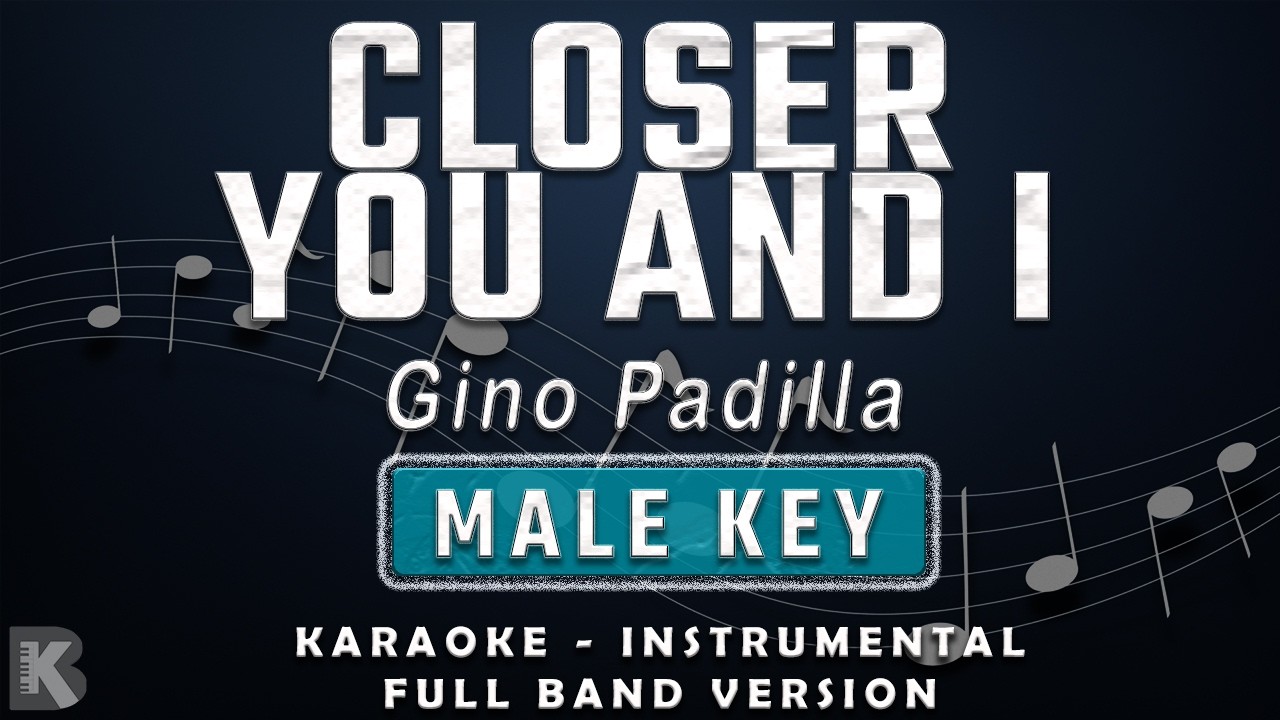 Closer You and I - Gino Padilla (Full Band Karaoke) Male Key - Instrumental