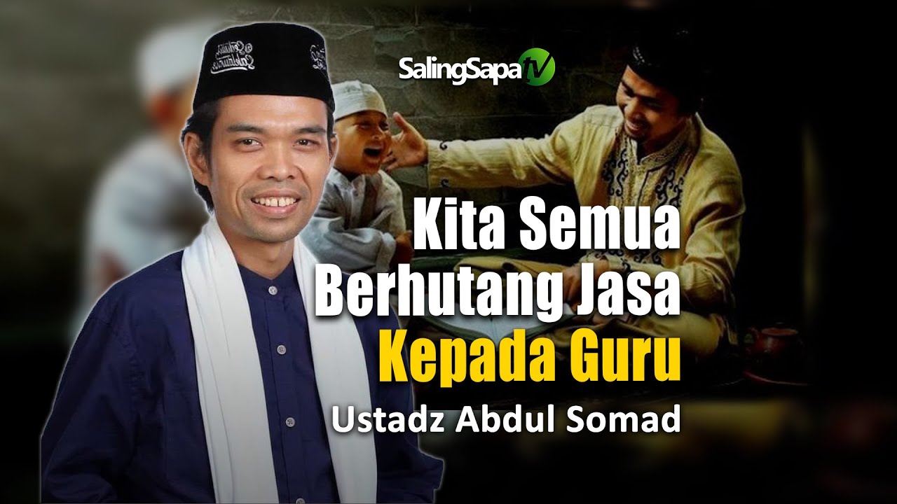 Kita Semua Berhutang Jasa Kepada Guru | Ustadz Abdul Somad