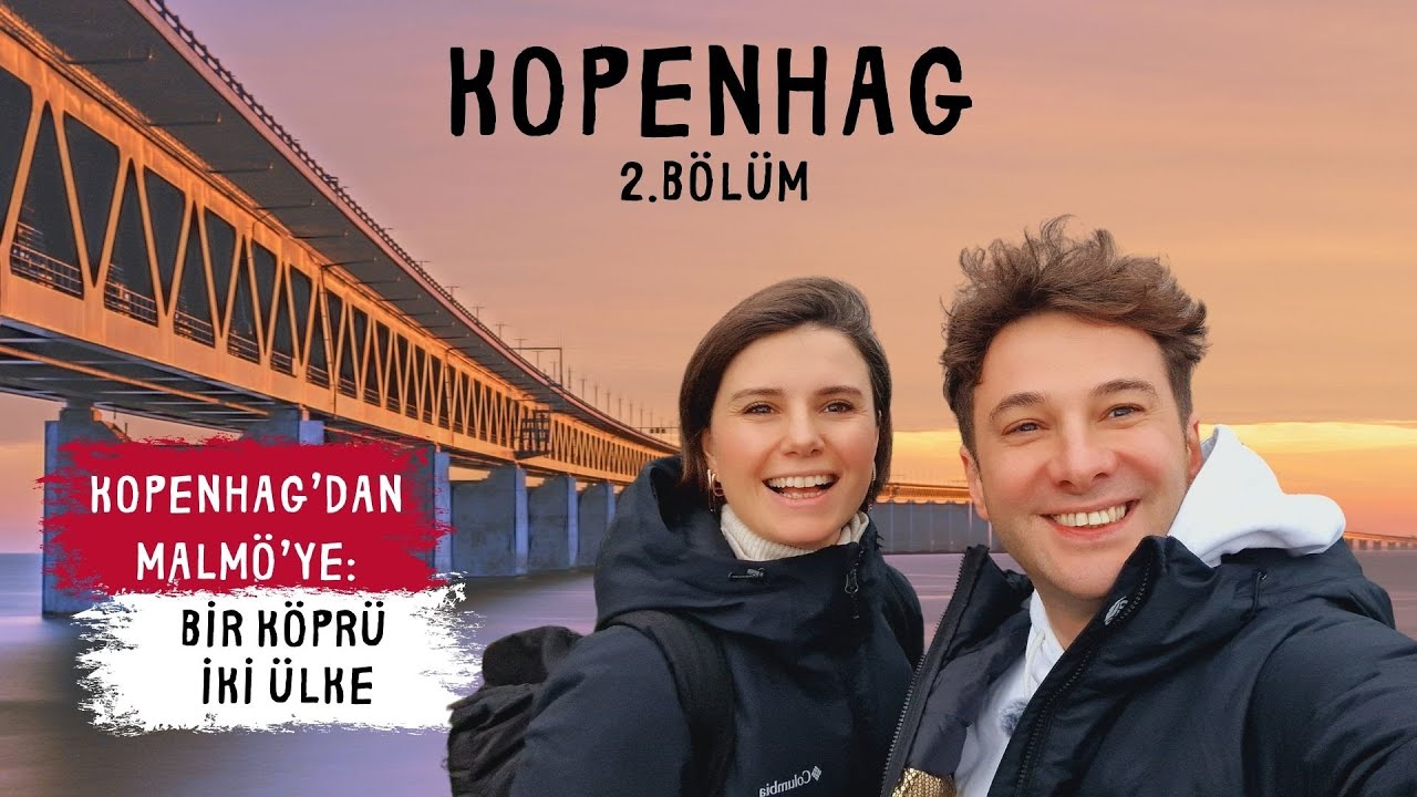 KOPENHAG'DAN MALMÖ'YE: BİR KÖPRÜ İKİ ÜLKE / Kopenhag 2. Bölüm - Aralık 2024