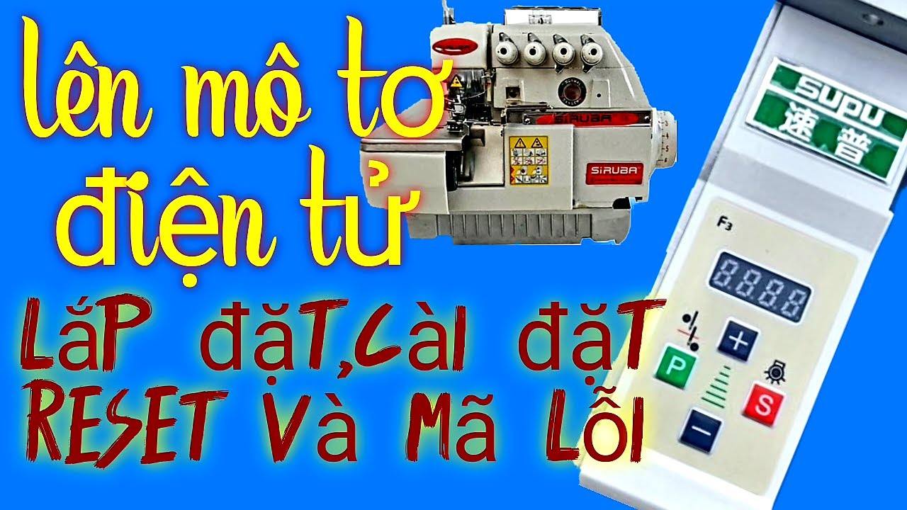 Mở khóa tốc độ.Lắp đặt,cài đặt,mã lỗi,reset mô tơ máy vắt sổ.