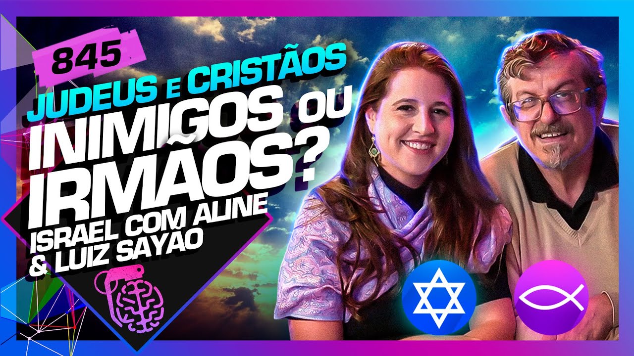 JUDEUS E CRIST&Atilde;OS: INIMIGOS OU IRM&Atilde;OS? ISRAEL COM A ALINE E SAY&Atilde;O - Intelig&ecirc;ncia Ltda. Podcast #845