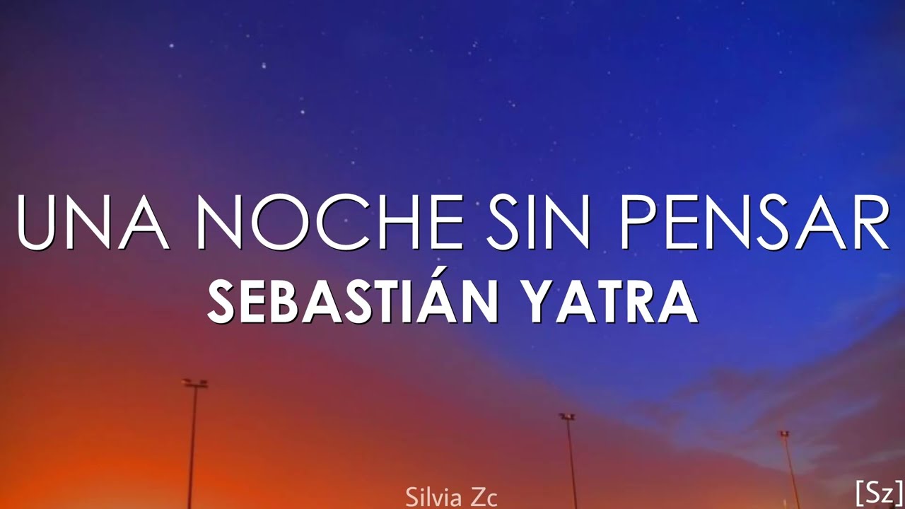 Sebastián Yatra - Una Noche Sin Pensar (Letra)