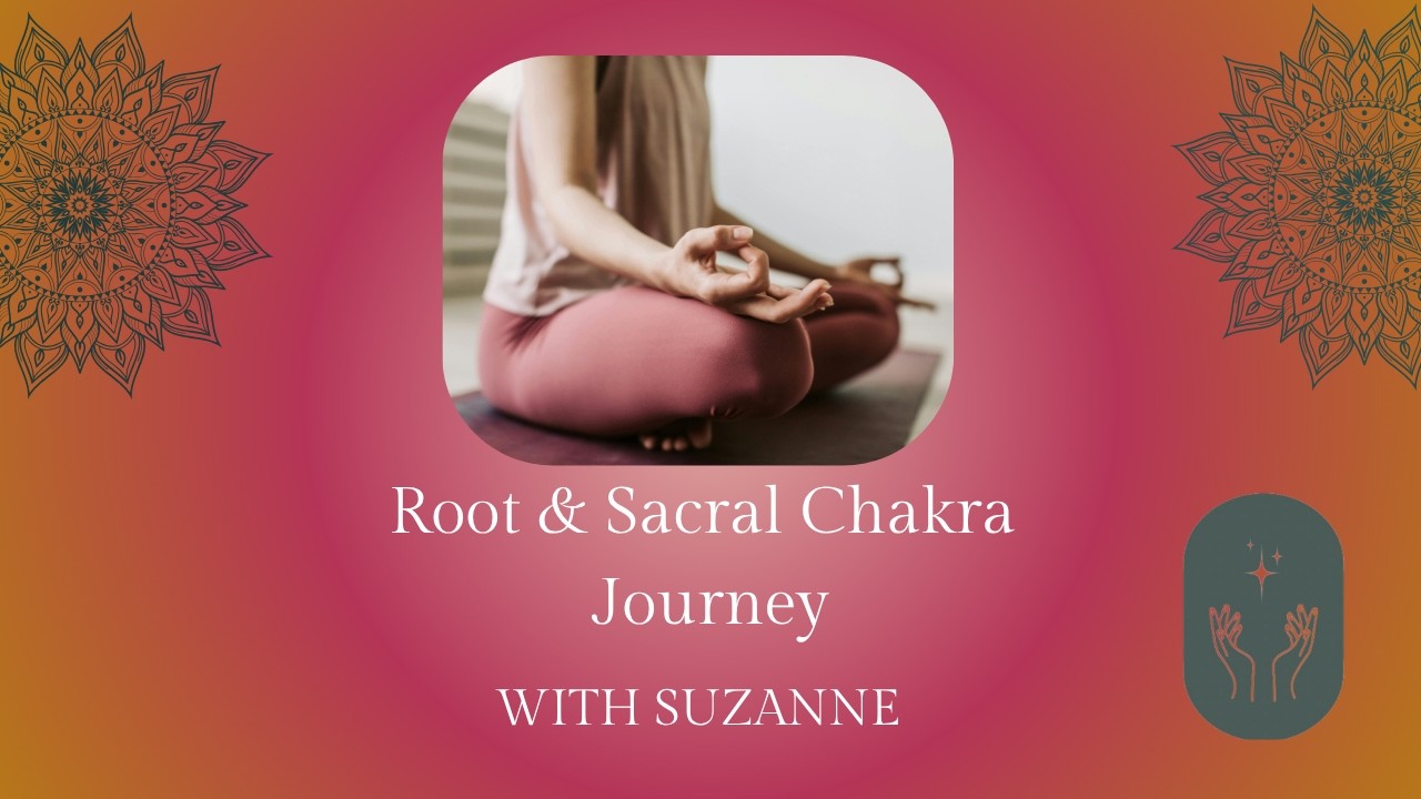 Root and Sacral Chakra Journey 