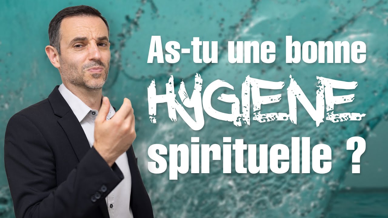 As-tu une bonne hygiène spirituelle ? - Ivan Carluer
