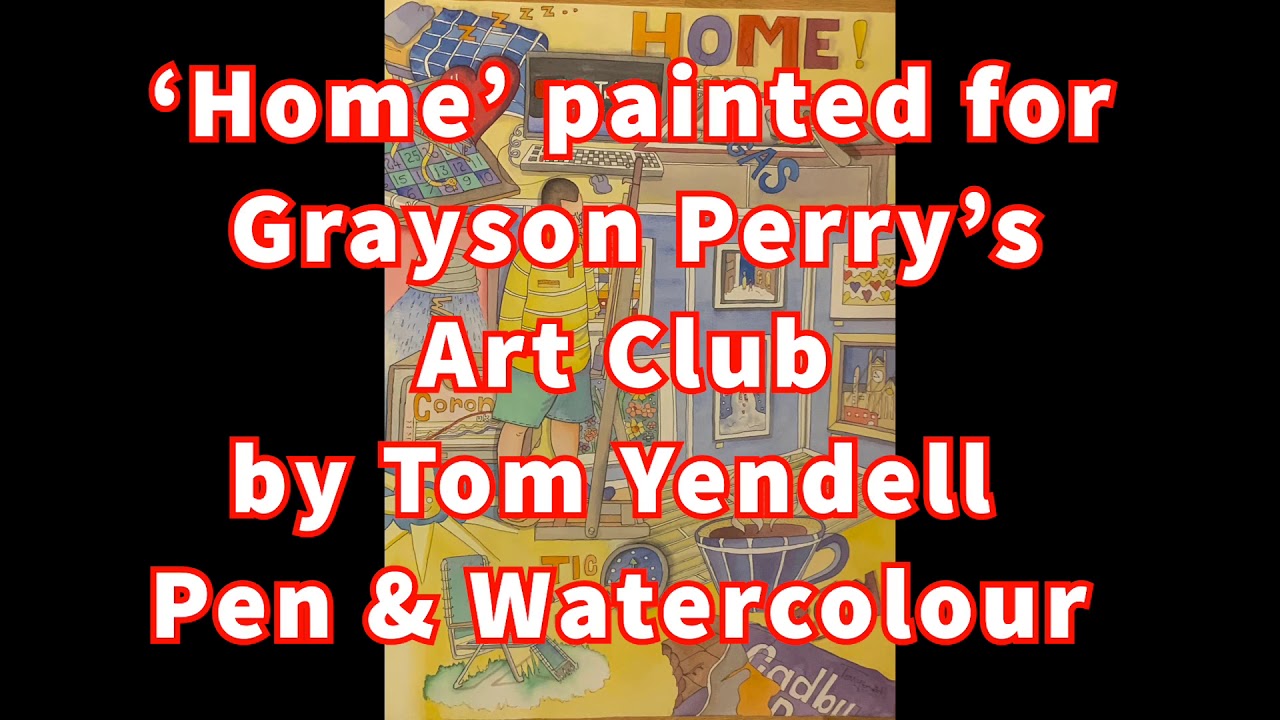 'Home' for Grayson Perry's Art Club May 2020