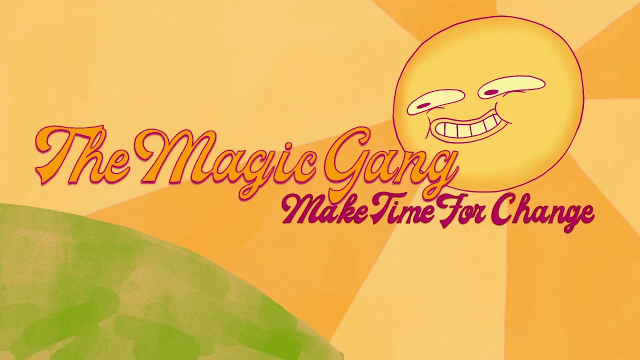 The Magic Gang - Make Time For Change (Official Video)