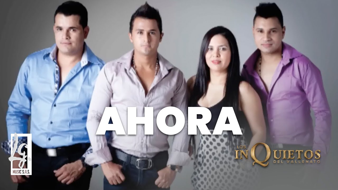 Ahora - Los Inquietos Del Vallenato (Video Oficial)