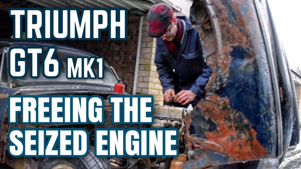 Triumph GT6 Mk1 Freeing the seized engine