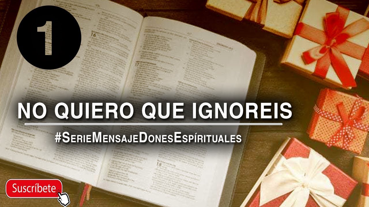 DONES ESPIRITUALES 1# | No quiero que ignoreis