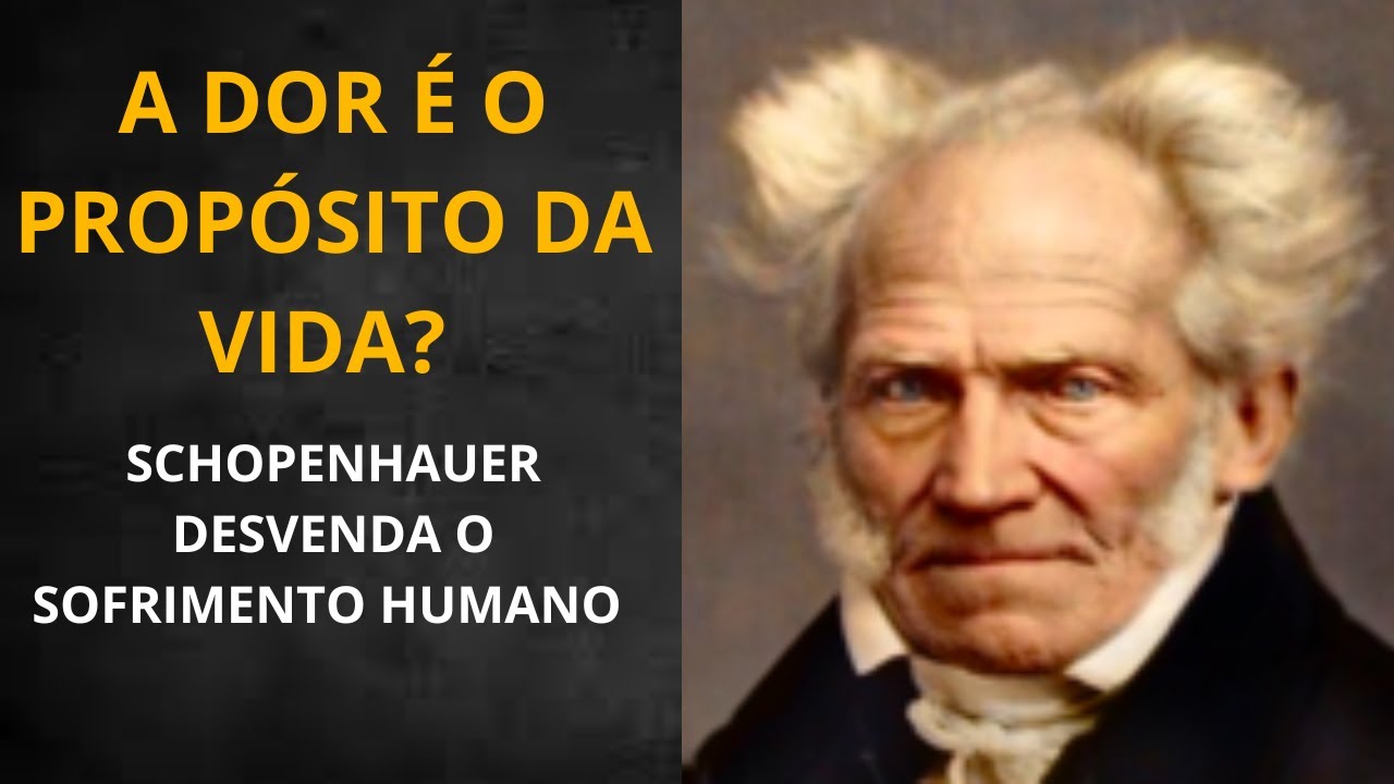 A Dor &eacute; o Prop&oacute;sito da Vida? (Schopenhauer Desvenda o Sofrimento Humano)