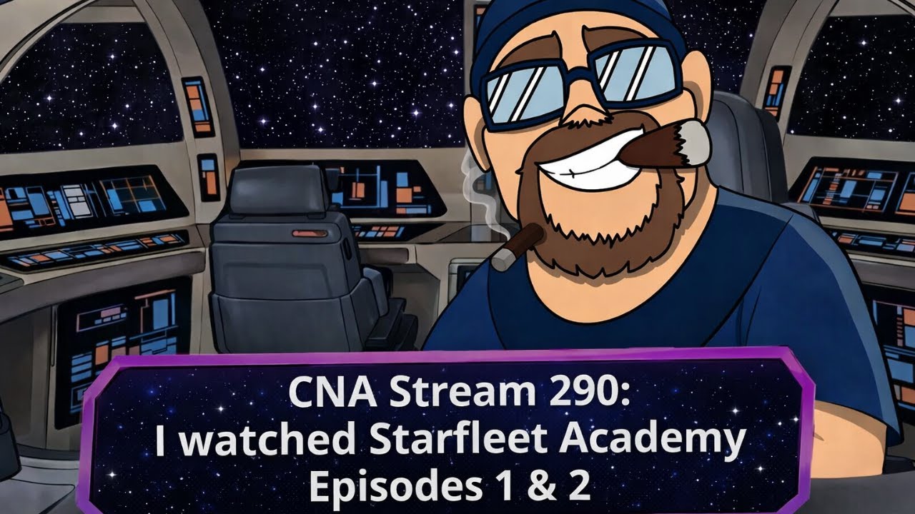CNA Stream 290: So, I watched Starfleet Academy Episode 1 & 2...