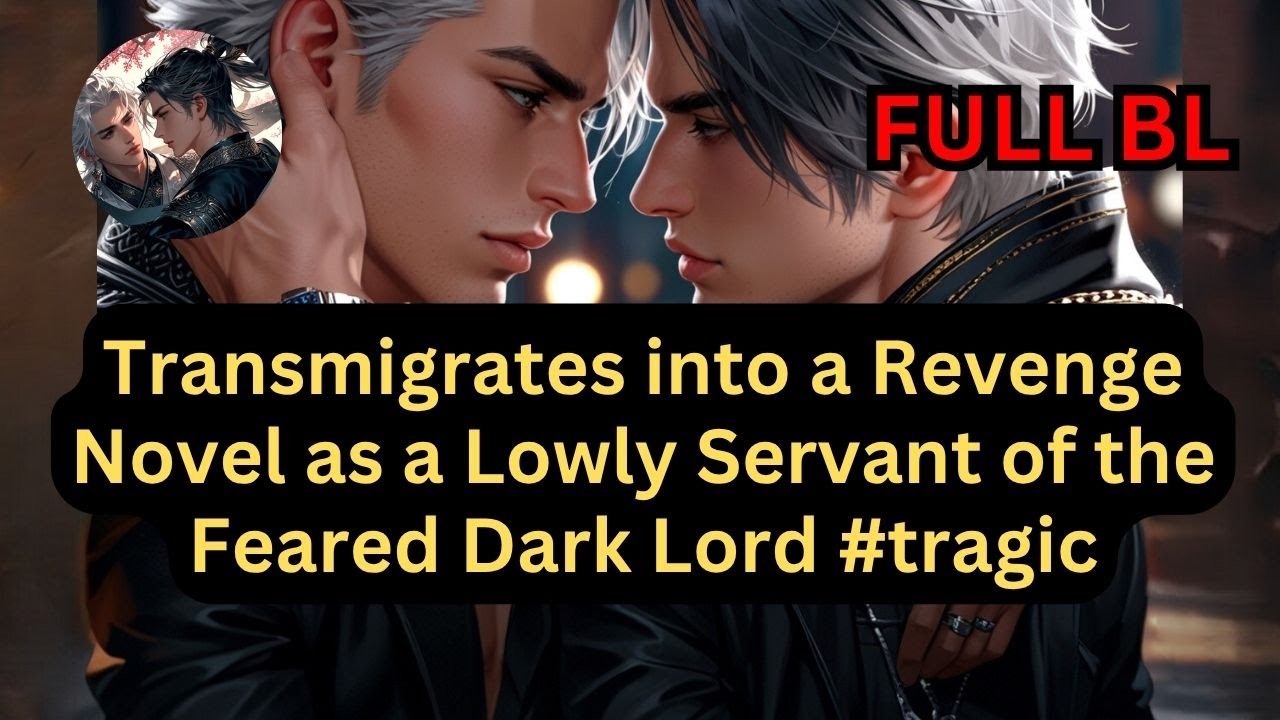 Transmigrates into a Revenge Novel as a Lowly Servant of the Feared Dark Lord #bl #transmigration