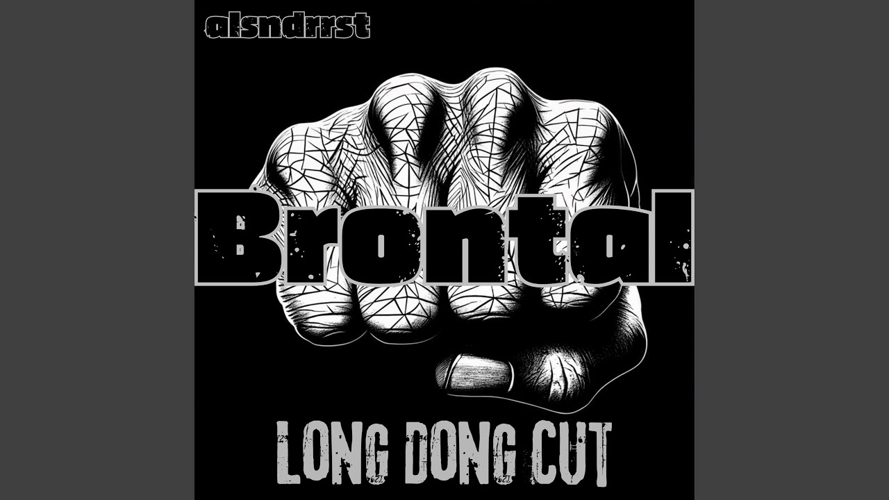 Brontal Long Dong Cut