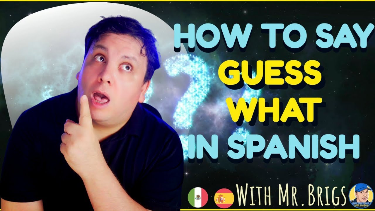 How to say GUESS WHAT in SPANISH