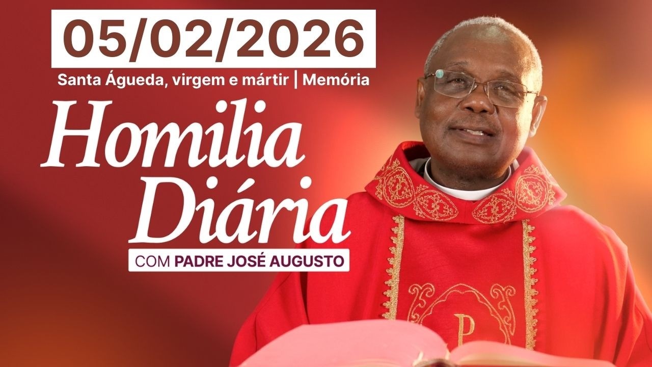 Homilia Diária Padre José Augusto | Santa Águeda, virgem e mártir | Memória | Quinta-feira