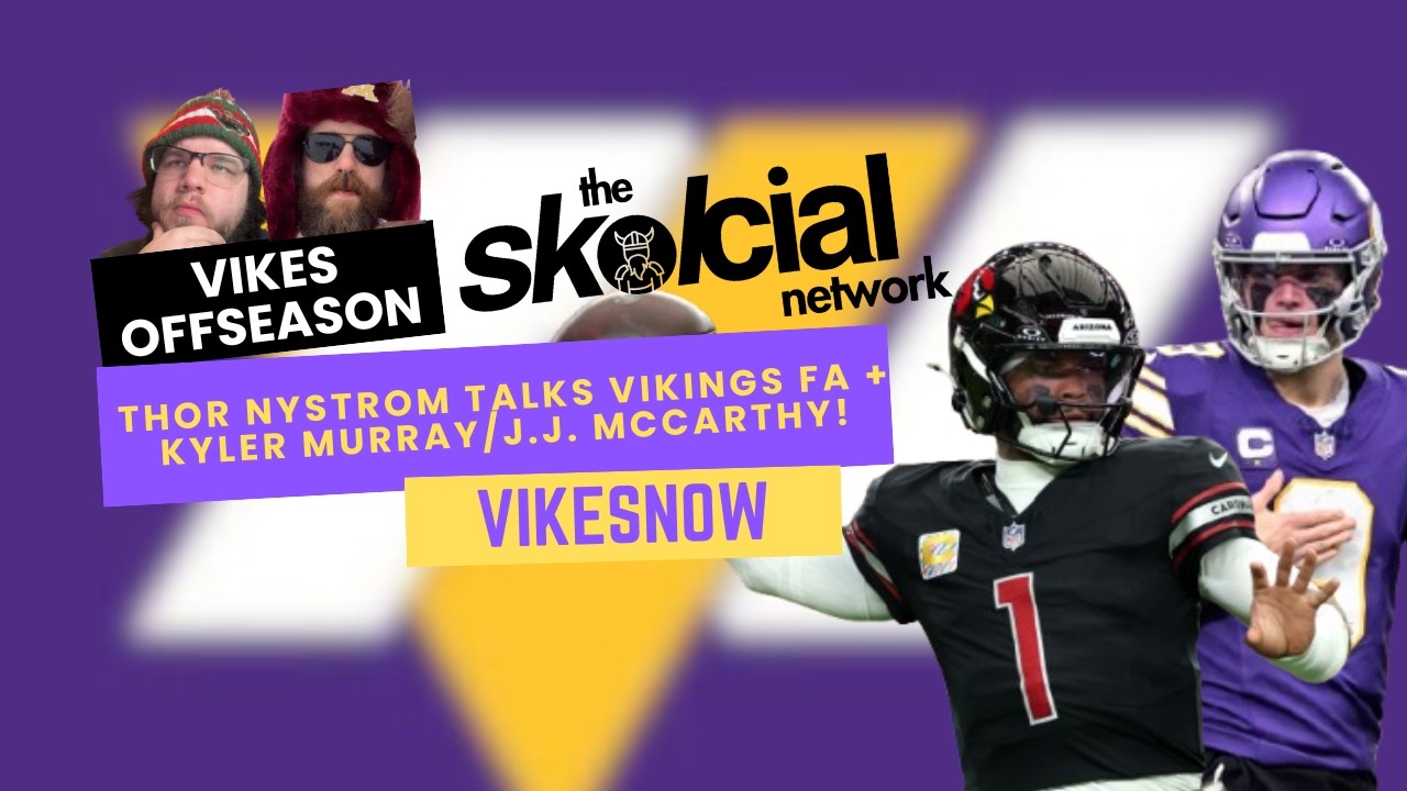 Thor Nystrom Joins To Talk Vikings Free Agency, Kyler Murray, J.J. McCarthy - THE SKOLCIAL NETWORK