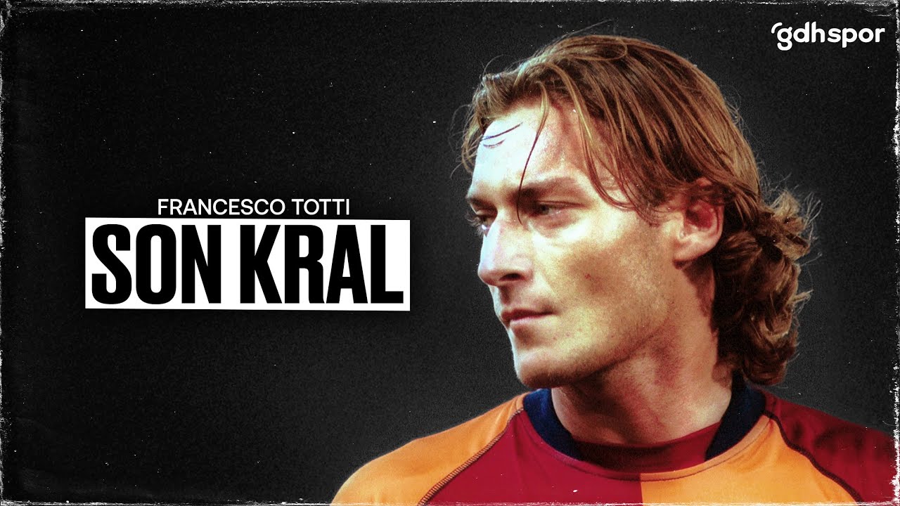 Francesco Totti | Son Kral