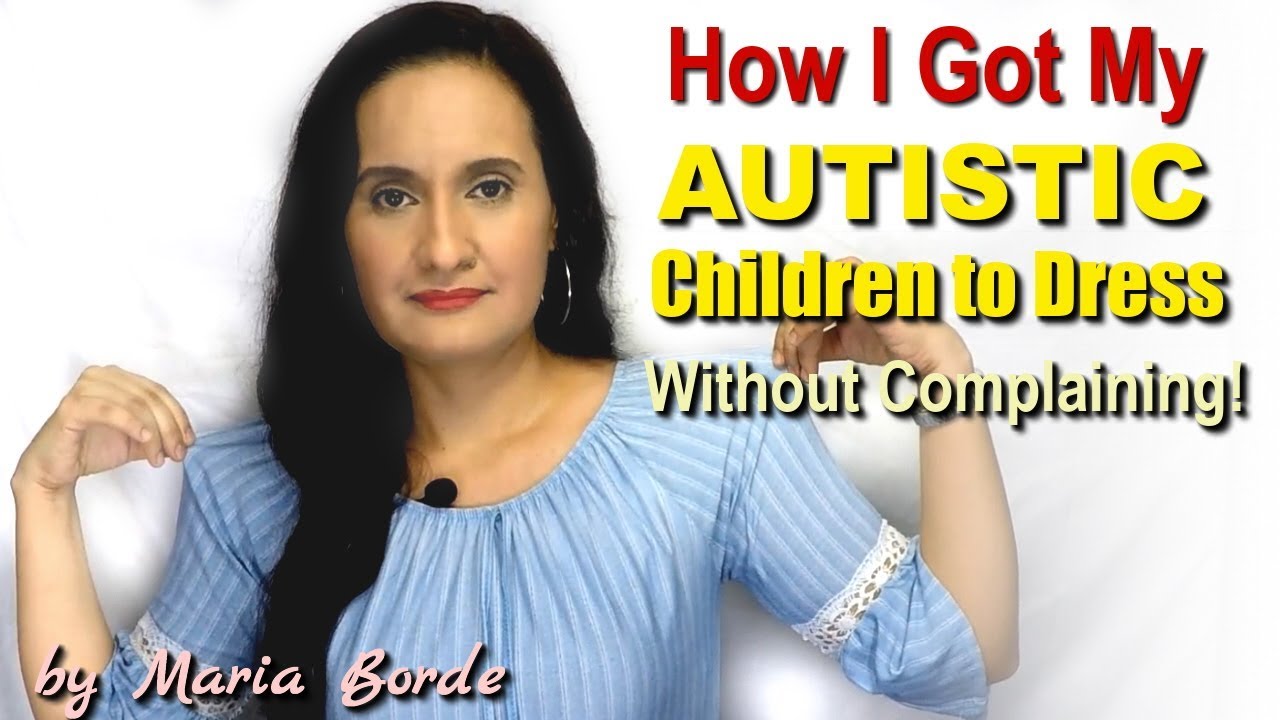 How I Got My Autistic Children To Dress Without Complaining! | Autism Tips by Maria Borde