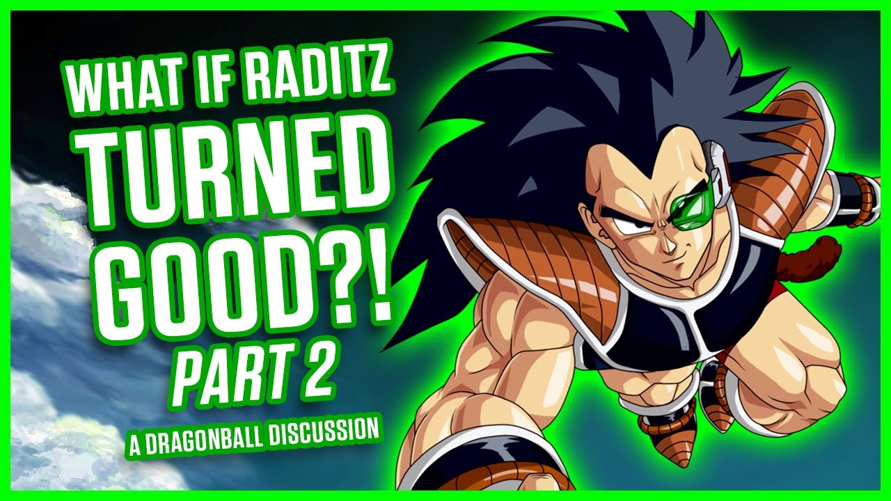 WHAT IF RADITZ TURNED GOOD? PART 2 | A Dragonball Discussion
