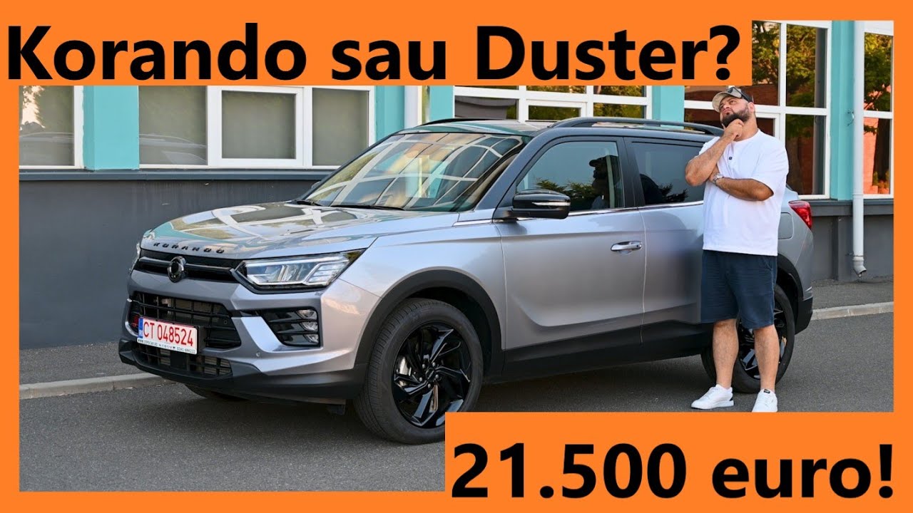 Iti mai iei Dacia Duster sau Bigster daca ai Korando la 21.500 de euro cu 10 ani garantie?