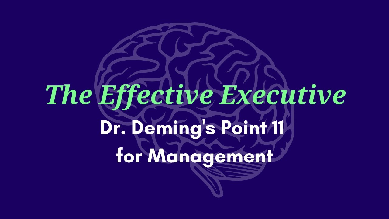The Effective Executive - Dr. W. Edwards Deming's Point 11 for Management
