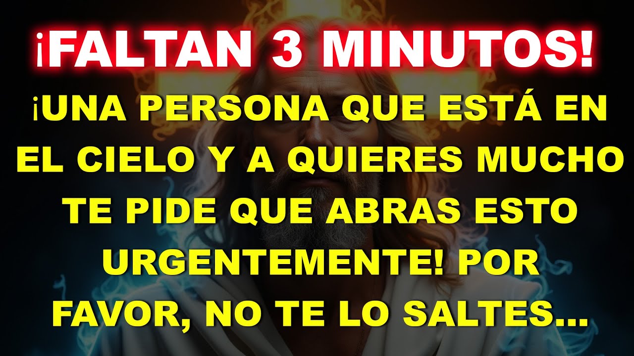 🚨QUEDAN 3 MINUTOS: UNA PERSONA EN EL CIELO QUE AMAS MUCHO TE PIDE QUE ABRAS ESTO…