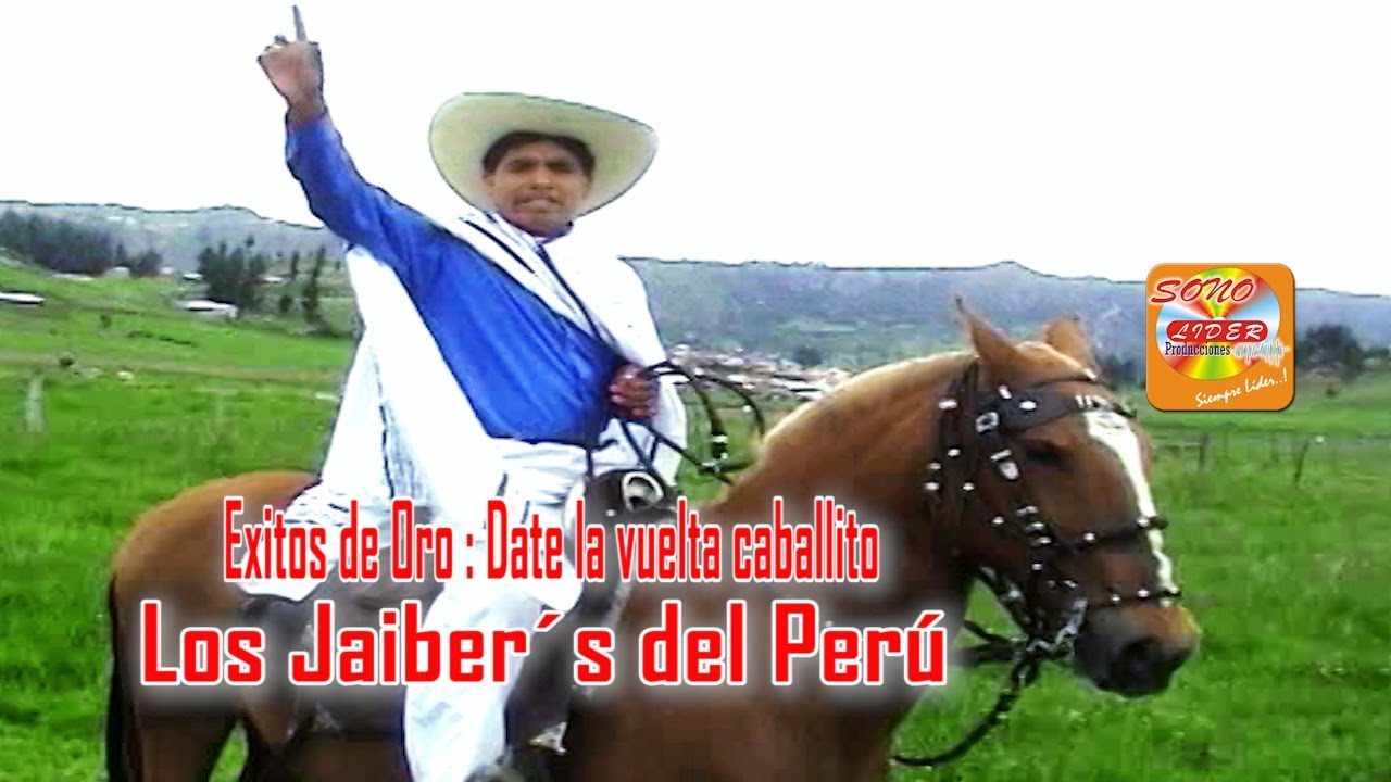 DATE LA VUELTA CABALLITO JAIBERS DEL PERU EXITOS DE ORO OFICIAL YOUTUBE