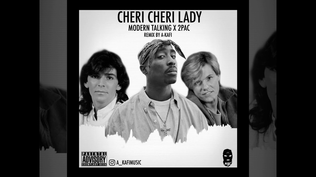 Modern Talking x 2Pac - CheriCheri Lady mix A-Kafi