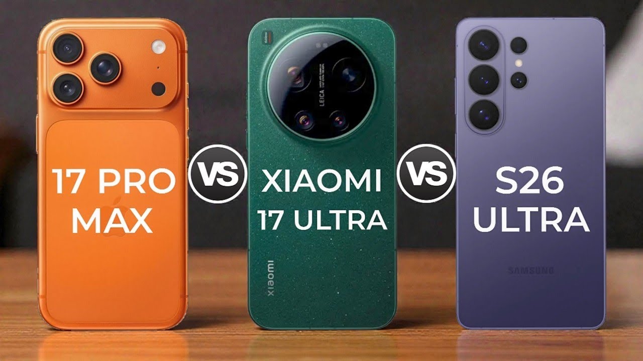 iPhone 17 Pro Max 5G Vs Xiaomi 17 Ultra 5G Vs Samsung Galaxy S26 Ultra 5G