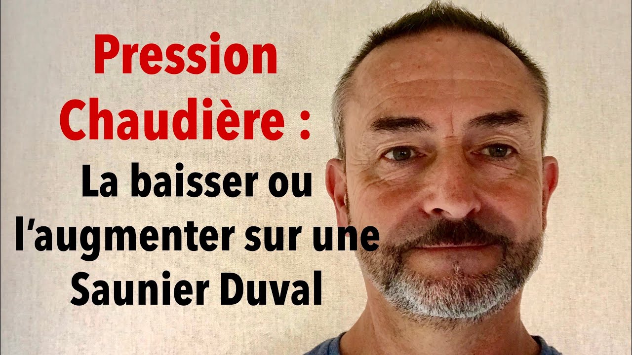 Pression Chaudi&egrave;re : La baisser ou l&rsquo;augmenter sur une Saunier Duval